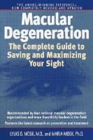 Macular degeneration - the complete guide to saving and maximizing your sight Macular degeneration - the complete guide to saving and maximizing your sight