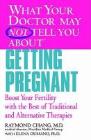 What your doctor may not tell you about getting pregnant - boost your fertility with the best of traditional and alternative therapies What your doctor may not tell you about getting pregnant - boost your fertility with the best of traditional and alternative therapies
