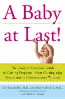 A baby at last! - the couple's complete guide to getting pregnant-- from cutting-edge treatments to commonsense wisdom A baby at last! - the couple's complete guide to getting pregnant-- from cutting-edge treatments to commonsense wisdom