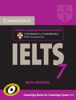 Cambridge IELTS 7 official examination papers from University of Cambridge ESOL examinations. Cambridge IELTS 7 official examination papers from University of Cambridge ESOL examinations.