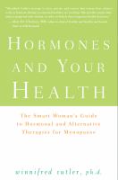 Hormones and your health - the smart woman's guide to hormonal and alternative therapies for menopause