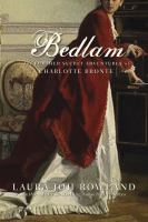 Bedlam The Further Secret Adventures of Charlotte Bronte by Laura Joh Rowland