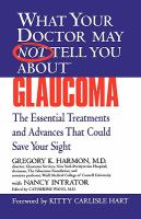 What your doctor may not tell you about glaucoma - the essential treatments and advances that could save your sight