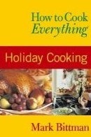 How to cook everything. Holiday cooking