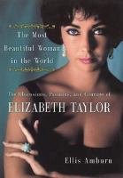 The most beautiful woman in the world  the obsessions, passions, and courage of Elizabeth Taylor 1st ed.