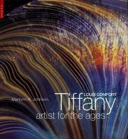 Louis Comfort Tiffany Artist for the Ages