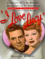 I love lucy the most complete picture history of the most popular TV show ever
