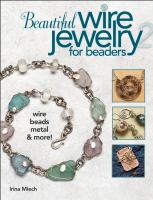 Beautiful wire jewelry for beaders 2 wire, beads, metal, & more!