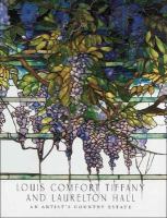 Louis Comfort Tiffany and Laurelton Hall an Artist's Country Estate