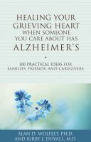 Healing your grieving heart when someone you care about has Alzheimer's - 100 practical ideas for families, friends, and caregivers