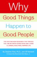 Why good things happen to good people - the exciting new research that proves the link between doing good and living a longer, healthier, happier life
