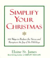 Simplify your Christmas  100 ways to reduce the stress and recapture the joy of the holidays
