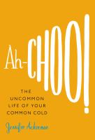 Ah-choo The uncommon life of your common cold by Jennifer Ackerman