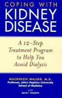 Coping with kidney disease - a 12-step treatment program to help you avoid dialysis Coping with kidney disease - a 12-step treatment program to help you avoid dialysis