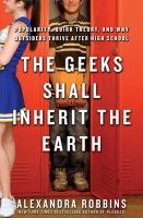 The Geeks Shall Inherit the Earth (2011) By Alexandra Robbins