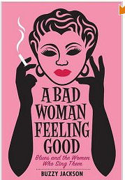 A Bad Woman Feeling Good Blues and the Women Who Sing Them A Bad Woman Feeling Good Blues and the Women Who Sing Them