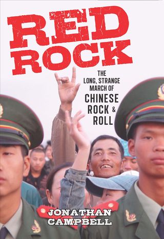 Red Rock The Long Strange March of Chinese Rock and Roll by Jonathan Campbell Red Rock The Long Strange March of Chinese Rock and Roll by Jonathan Campbell