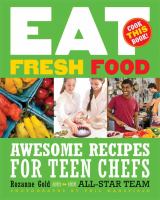 Eat fresh food - awesome recipes for teen chefs - more than 80 recipes