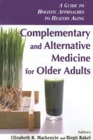 Complementary and alternative medicine for older adults - a guide to holistic approaches to healthy aging