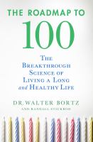 The roadmap to 100 - the breakthrough science of living a long and healthy life 1st ed.