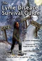 The lyme disease survival guide - physical, lifestyle, and emotional strategies for healing - with a dash of humor to light the way