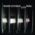 Woody guthrie live wire