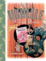The ukulele a visual history Rev. & expanded ed