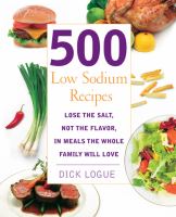 500 low sodium recipes - lose the salt, not the flavor, in meals the whole family will love 500 low sodium recipes - lose the salt, not the flavor, in meals the whole family will love