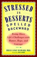 Stressed is desserts spelled backward - rising above life's challenges with humor, hope, and courage