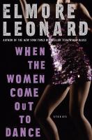 When the Women Come Out to Dance (2002) By Elmore Leonard When the Women Come Out to Dance (2002) By Elmore Leonard