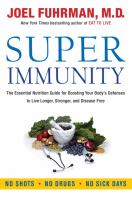 Super immunity - the essential nutrition guide for boosting our body's defenses to live longer, stronger, and disease free
