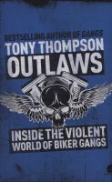 Outlaws Inside the Violent World of Biker Gangs