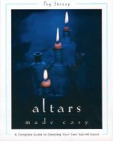 Altars made easy  a complete guide to creating your own sacred space