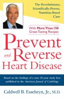 Prevent and reverse heart disease - the revolutionary, scientifically proven, nutrition-based cure 