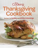 Fine cooking Thanksgiving cookbook - recipes for turkey and all the trimmings Fine cooking Thanksgiving cookbook - recipes for turkey and all the trimmings