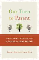 Our turn to paren't - shared experiences and practical advice on caring for aging paren'ts Our turn to paren't - shared experiences and practical advice on caring for aging paren'ts