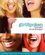 GirlSpoken edited by Jessican Hein, Heather Holland, and Carol Kauppi