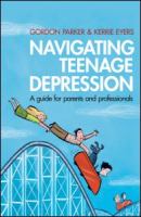 Navigating teenage depression - a guide for paren'ts and professionals Navigating teenage depression - a guide for paren'ts and professionals