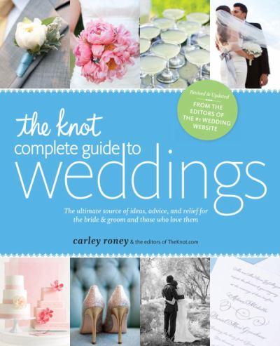 The-knot-complete-guide-to-weddings-the-ultimate-source-of-ideas-advice-and-relief-for-the-bride-and-groom-and-those-who-love