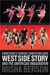 Something's Coming, Something Good West Side Story and the American Imagination by Misha Berson