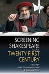 Screening Shakespeare in the Twenty-First Century edited by Mark Thornton