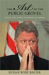 Art of the Public Grovel Sexual Sin and Public Confession in America by S. Wise Bauer