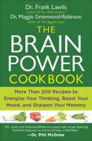 The brain power cookbook - more than 200 recipes to energize your thinking, boost your mood, and sharpen your memory