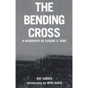 Zzz The Bending Cross A Biography of Eugene Victor Debs