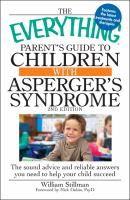 The everything paren't's guide to children with Asperger's syndrome - the sound advice and reliable answers you need to help your child succeed 2nd ed