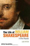 The Life of William Shakespeare a Critical Biography by Lois Potter