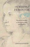 The Birth of Feminism Woman as Intellect in Renaissance Italy and England