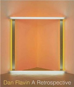 Dan Flavin A Retrospective