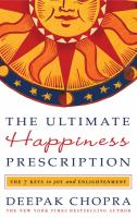 The ultimate happiness prescription 7 keys to joy and enlightenment The ultimate happiness prescription 7 keys to joy and enlightenment
