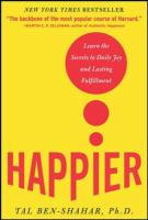 Happier learn the secrets to daily joy and lasting fulfillment Happier learn the secrets to daily joy and lasting fulfillment